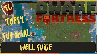 Dwarf Fortress  Well Guide [upl. by Laurent]