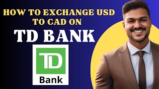 How to exchange USD to CAD on Td bank l Double Z [upl. by Gay]