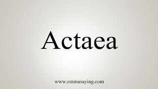 How To Say Actaea [upl. by Rush]