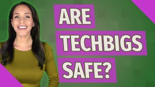 Are Techbigs safe [upl. by Tracey758]