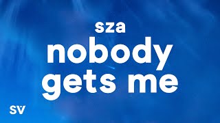 SZA  Nobody Gets Me Lyrics [upl. by Yltnerb268]