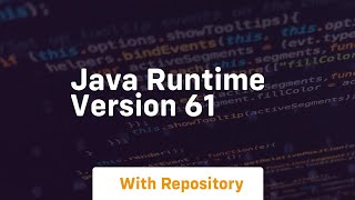 java runtime version 61 [upl. by Lear887]