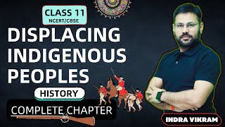 Displacing Indigenous Peoples  Class 11  History  One Shot  Indra Vikram Tiwari  CBSE [upl. by Uamak276]