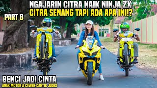 CITRA SENANG BANGET DIAJARIN NAIK NINJA ZX TAPI ADA APA INI BENCI JADI CINTA PART 8MAKIN SERU [upl. by Duff607]