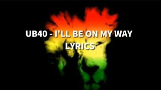 UB40  Ill be on my way Lyrics [upl. by Spenser]