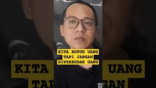 KITA BUTUH UANG TAPI JANGAN DIPERBUDAK UANG [upl. by Aniara]