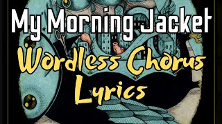 My Morning Jacket  Wordless Chorus Lyrics [upl. by Boar]