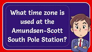 What time zone is used at the AmundsenScott South Pole Station [upl. by Alag493]