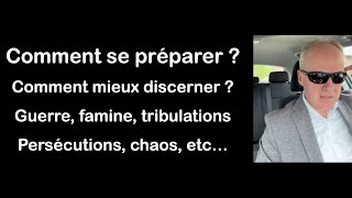 Comment se préparer comment discerner  Guerre famine tribulations persécutions chaos etc [upl. by Treblihp]