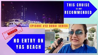 DO NOT TAKE THIS CRUISE IN DUBAI I NO ENTRY AT YAS BEACH I Ep 13 Dubai Series [upl. by Jecho]