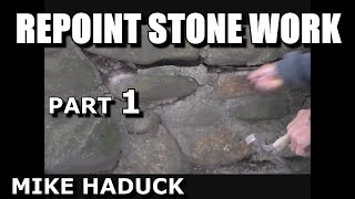 REPOINTING STONE WORK Part 1 Mike Haduck [upl. by Frank]