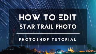 How To Edit Star Trail Photo using Photoshop [upl. by Bekaj]