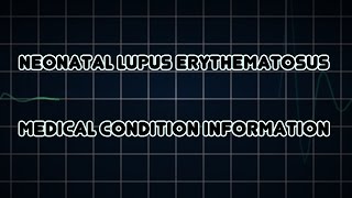 Neonatal lupus erythematosus Medical Condition [upl. by Dodge473]