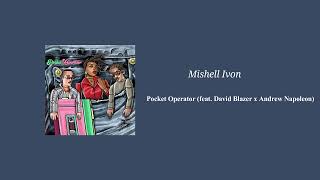 Mishell Ivon  Pocket Operator feat David Blazer x Andrew Napoleon [upl. by Marve120]