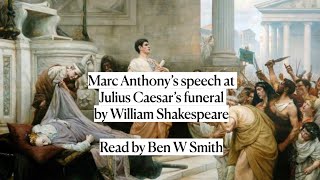 Marc Antony’s speech at Julius Caesar’s funeral by William Shakespeare read by Ben W Smith [upl. by Agem]