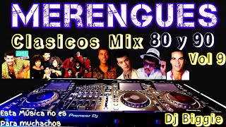 MERENGUES CLASICOS DE LOS 80 Y 90 MIX BAILABLE VOL 9 DJ BIGGIE [upl. by Imotih]