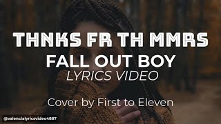 Thnks Fr Th Mmrs Fall Out Boy Thanks for the Memories Lyrics Video Cover First to Eleven [upl. by Gloriana960]