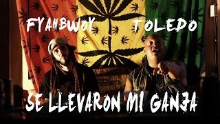 Toledo feat Fyahbwoy  Se llevaron mi ganja VIDEO OFICIAL [upl. by Nannahs]