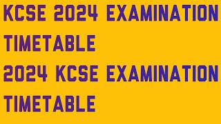 KCSE 2024 EXAMINATION TIMETABLE 2024 KCSE EXAMINATION TIMETABLE [upl. by Blumenfeld]