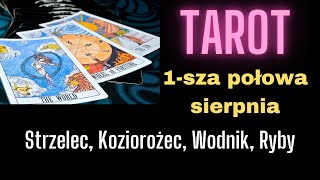 TAROT Strzelec Koziorożec Wodnik Ryby  1sza połowa sierpnia [upl. by Eidur]