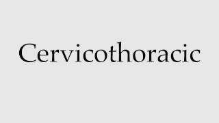 How to Pronounce Cervicothoracic [upl. by Bolling]