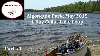 Algonquin Park May 2015 4 Day Loop from Cedar Lake Part 1 [upl. by Ahsimek]