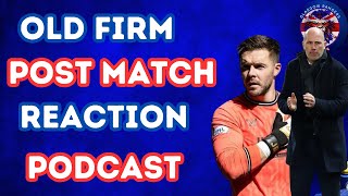 Old Firm Post Match Reaction Podcast [upl. by Anitsihc]