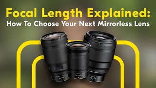 Focal Length Explained How To Choose Your Next Mirrorless Lens [upl. by Nahem]