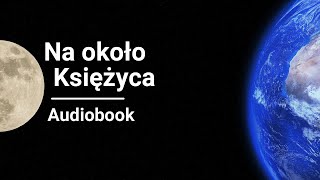 Juliusz Verne  Na około Księżyca Wokół księżyca  Audiobook [upl. by Kailey587]