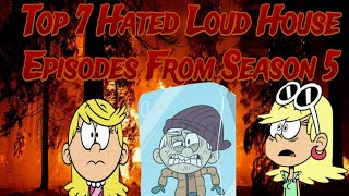 My Top 7 Hated Loud House Episodes Season 5🔥 [upl. by Lodi]