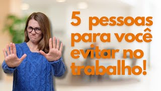 Os 5 tipos de pessoas que você deve evitar no trabalho [upl. by Zonnya]