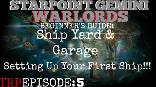 Starpoint Gemini Warlords Beginners Guide  EP5  Garage Drydock Setting Up Your First Ship [upl. by Almallah276]