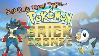 Pokémon Brick Bronze But I Can Only Use Steel Type Pokemon [upl. by Ailugram]