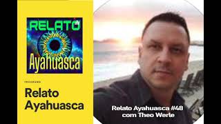 Relato Ayahuasca 48 com Theo Werle [upl. by Rhea]