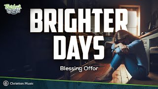 Blessing Offor  Brighter Days LYRICS [upl. by Renault227]