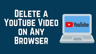 How to Delete a YouTube Video from Any Browser on PCMac [upl. by Ahtekal]