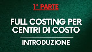 Programmazione e Controllo Full Costing per Centri di Costo  Introduzione PARTE 12 [upl. by Jerrilyn820]