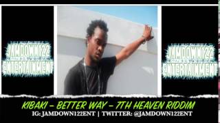 Kibaki  Better Way  Audio  7th Heaven Riddim DJ Frass Records  2014 [upl. by Adnilema]