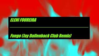 Eleni Foureira Fuego Jay Dallenback Club Remix [upl. by Armbruster]