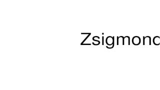 How to pronounce Zsigmondy [upl. by Dnalhsa]