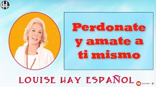 Louise Hay Español  Perdonate y amate a ti mismo [upl. by Navetse]