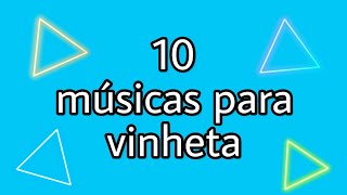 TOP 10 MUSICAS PARA VINHETASVÍDEOS  didirps [upl. by Wendolyn]