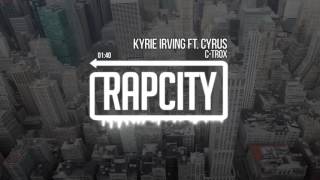 CTrox  Kyrie Irving Ft Cyrus Prod ThirstyBeats [upl. by Enaenaj]