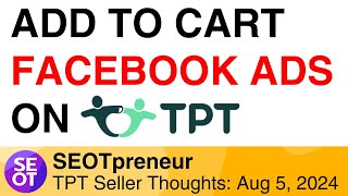 TPT Facebook Ads Add To Cart  8K TPT Seller Thoughts E3 Mon Aug 5 2024 [upl. by Kironde]