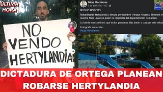 Dictadura de Ortega Planean Robarse Hertylandia [upl. by Cnut]