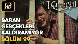 Karagül 99 Bölüm  Full HD Tek Parça  Baran Gerçekleri Kaldıramıyor [upl. by Asssilem]