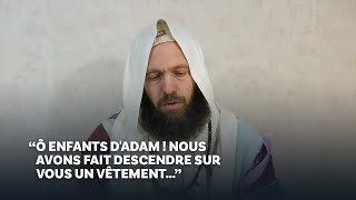 ‘‘Ô enfants dAdam  Nous avons fait descendre sur vous un vêtement’’ [upl. by Ytsirt]