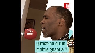 Questce quun maître gnaoua [upl. by Rolyt]