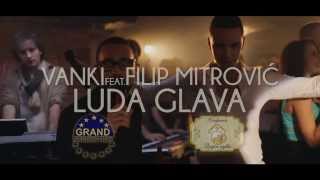 FILIP MITROVIC FT VANKI  LUDA GLAVA OFFICIAL MUSIC VIDEO 2014 [upl. by Merline764]