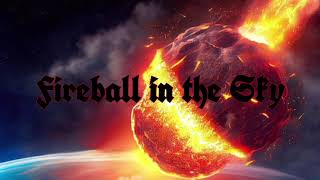 FIREBALL IN THE SKY Heavy Metal Rock [upl. by Nerral698]